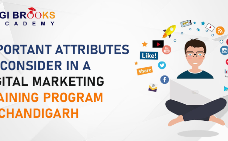  Important Attributes to Consider in a Digital Marketing Training in Chandigarh