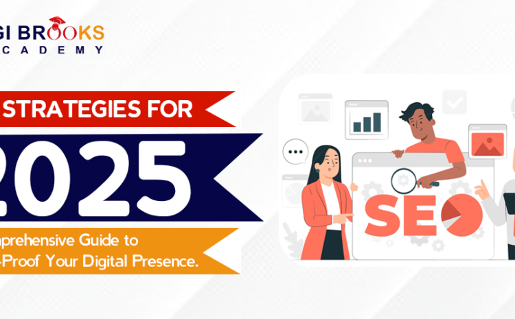  SEO Strategies for 2025: A Comprehensive Guide to Future-Proof Your Digital Presence